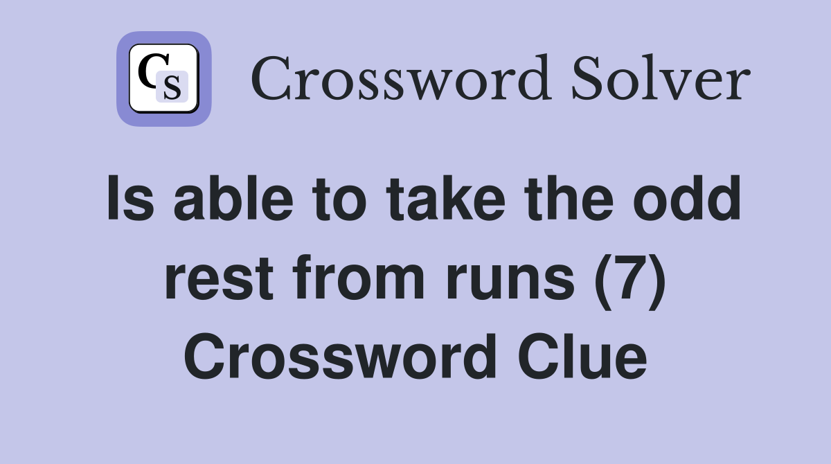 Is able to take the odd rest from runs (7) Crossword Clue