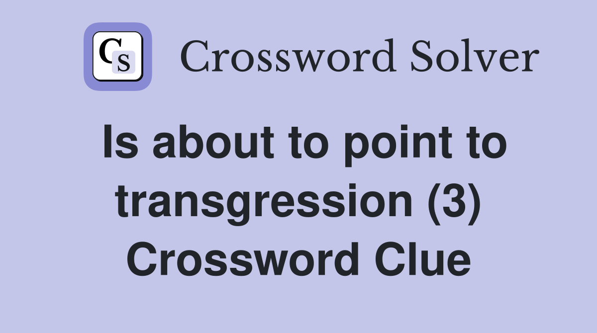 Is about to point to transgression (3) Crossword Clue