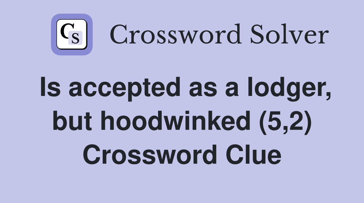 Is accepted as a lodger, but hoodwinked (5,2) Crossword Clue