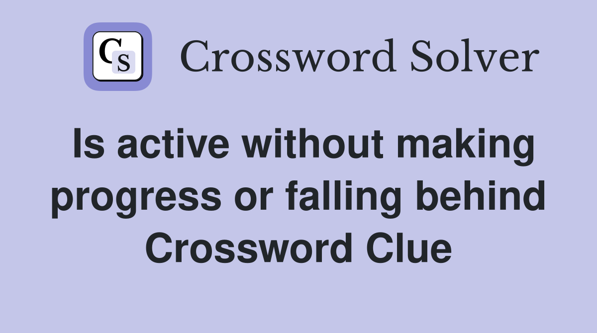 Is active without making progress or falling behind Crossword Clue
