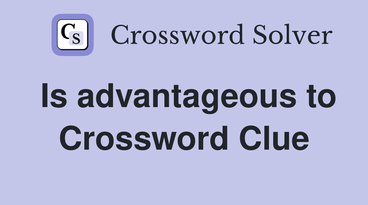 Is advantageous to Crossword Clue