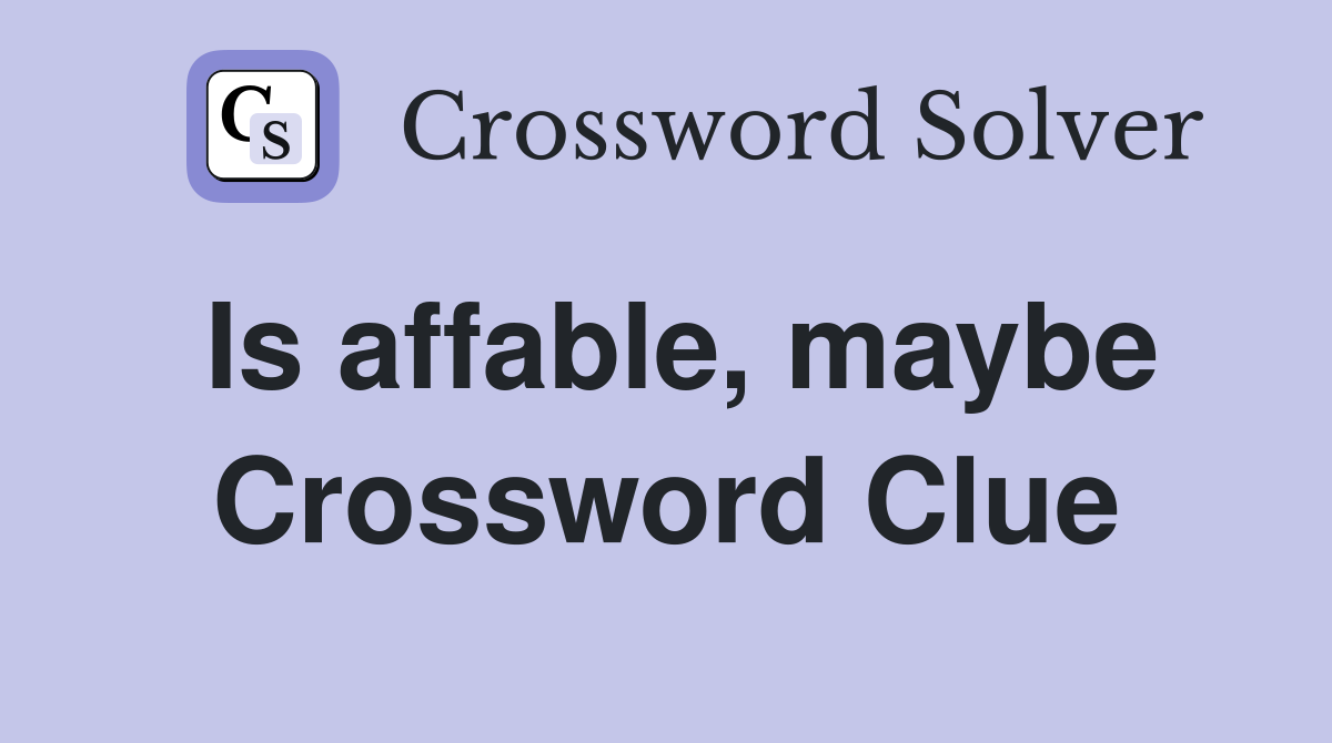Is affable, maybe Crossword Clue
