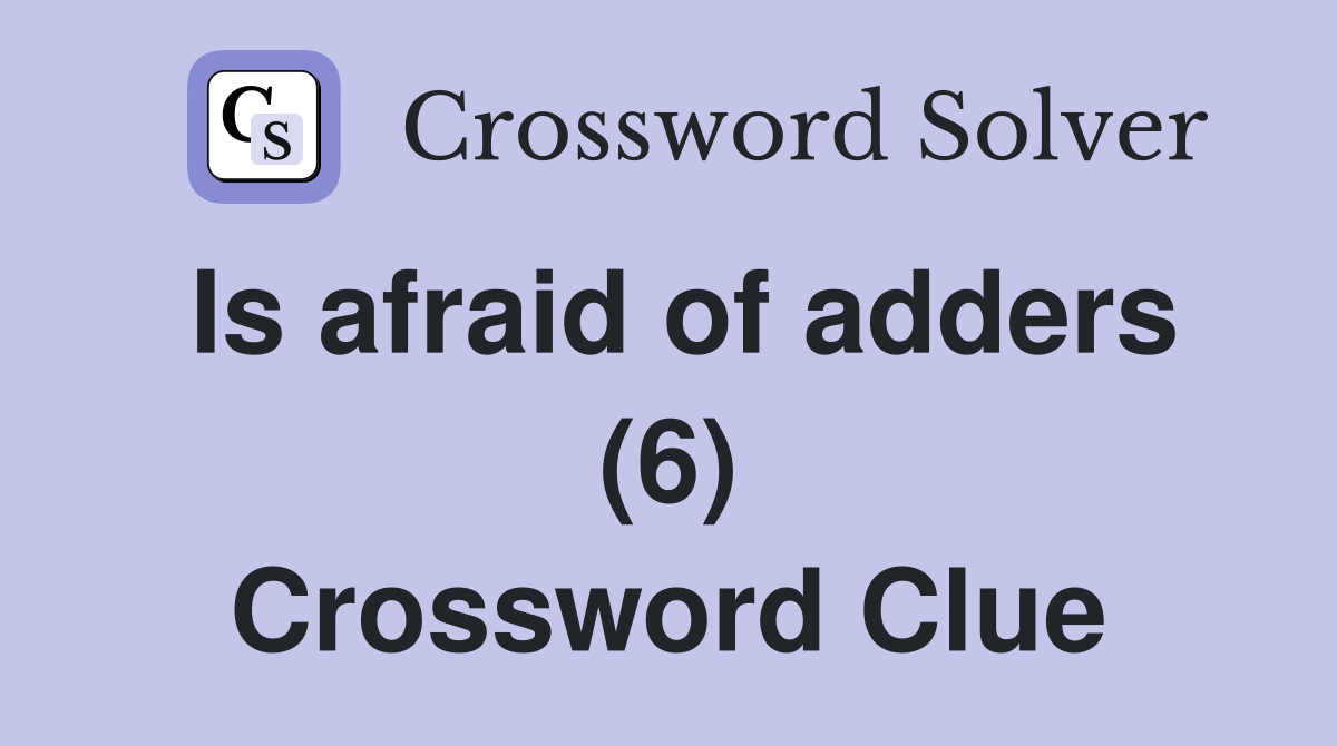 Is afraid of adders (6) Crossword Clue