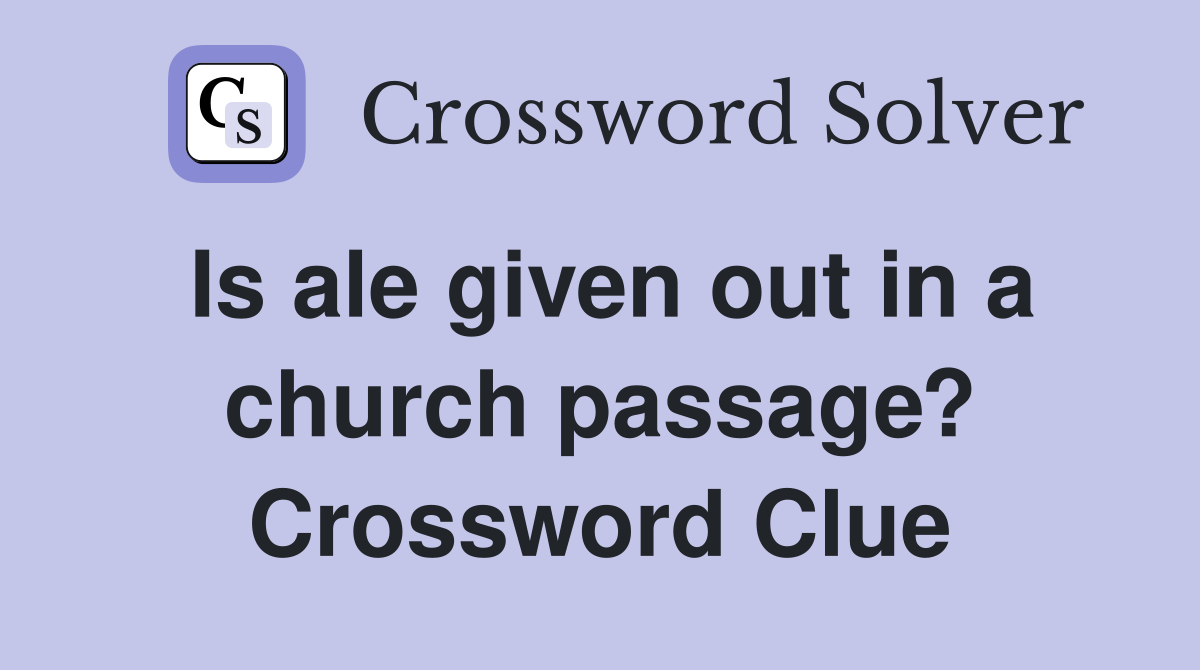 Is ale given out in a church passage? Crossword Clue