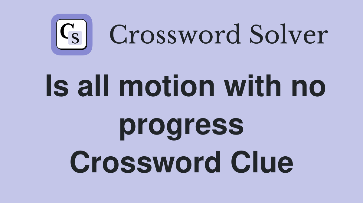 Is all motion with no progress Crossword Clue