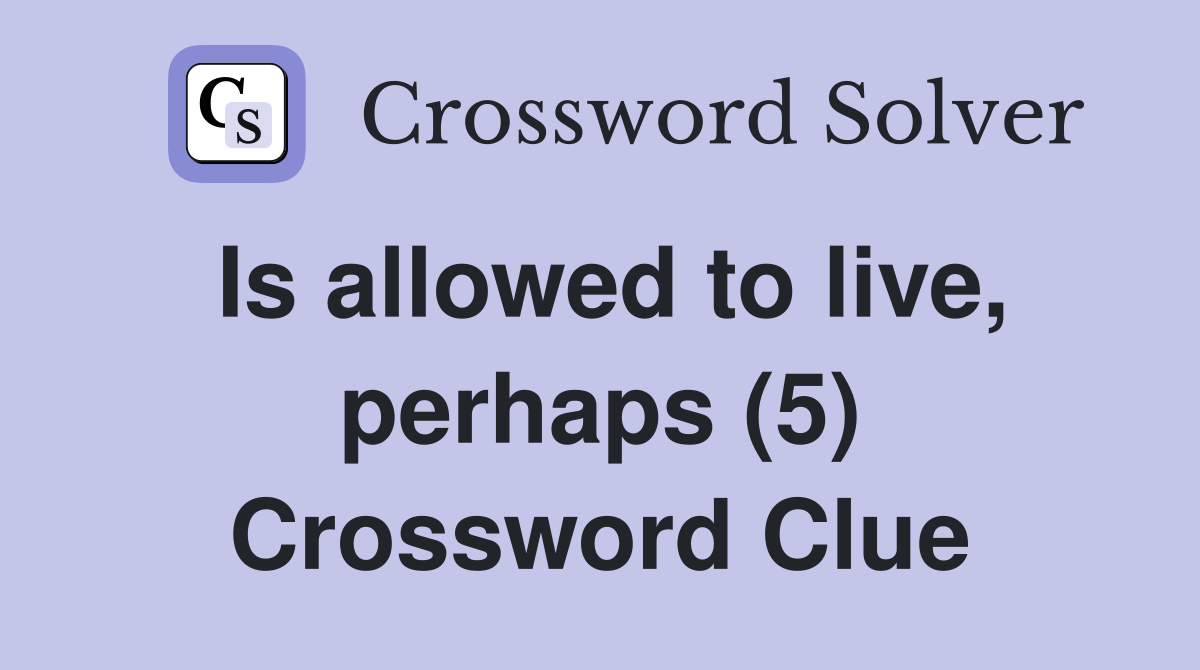 Is allowed to live, perhaps (5) Crossword Clue