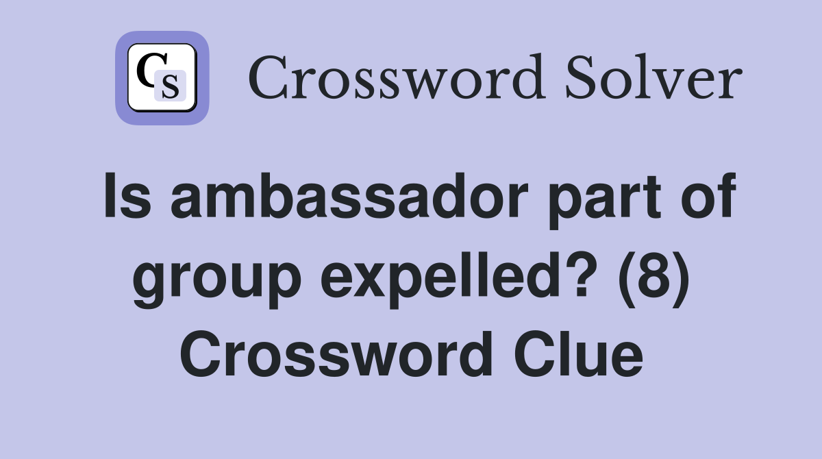 Is ambassador part of group expelled? (8) Crossword Clue