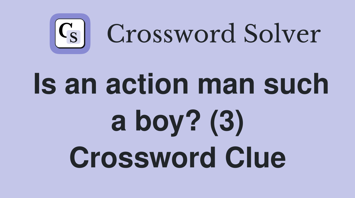 Is an action man such a boy? (3) Crossword Clue