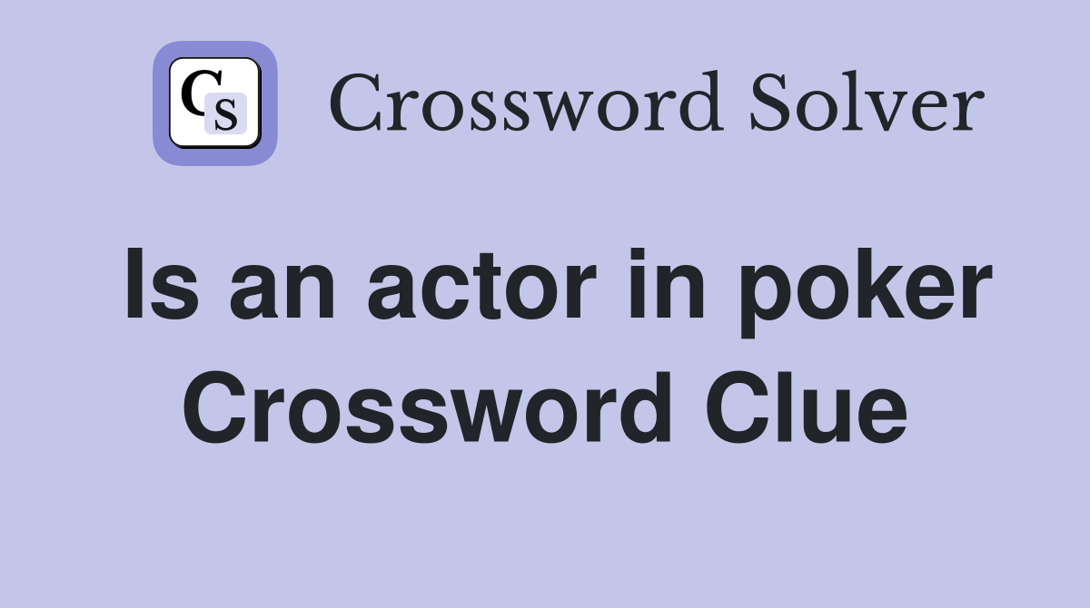 Is an actor in poker Crossword Clue