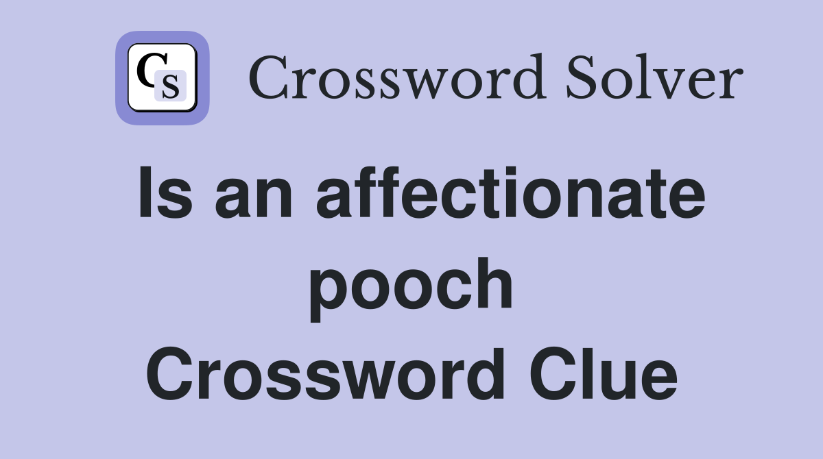 Is an affectionate pooch Crossword Clue
