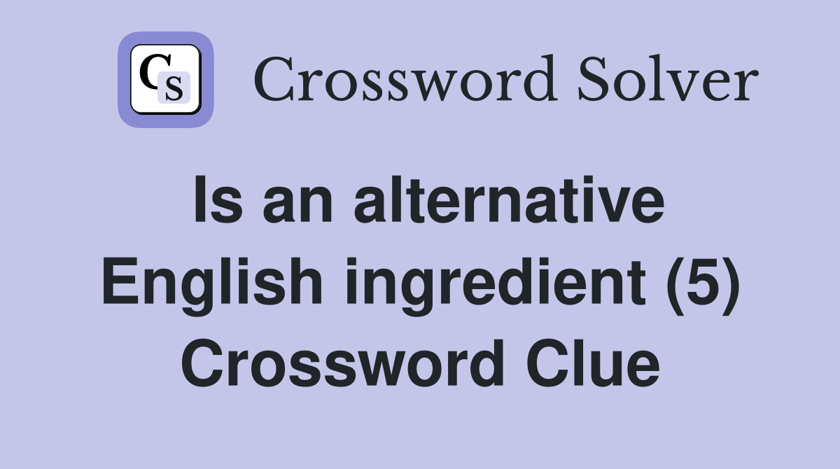 Is an alternative English ingredient (5) Crossword Clue