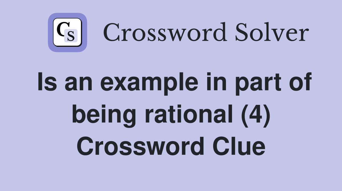 Is an example in part of being rational (4) Crossword Clue