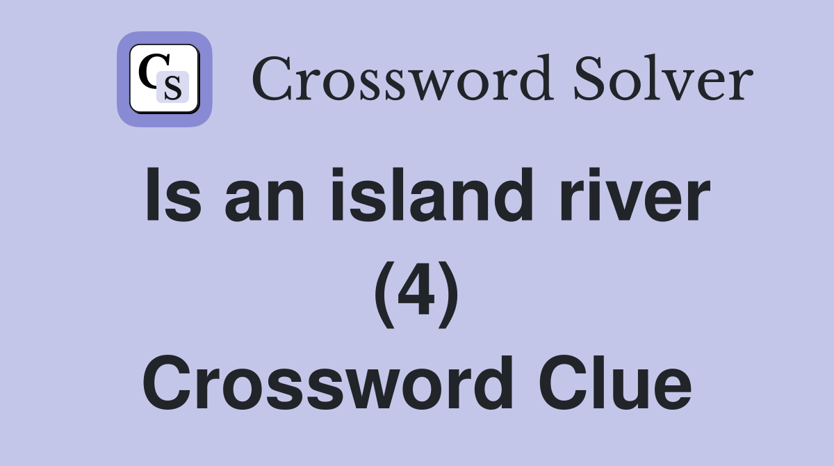 Is an island river (4) Crossword Clue