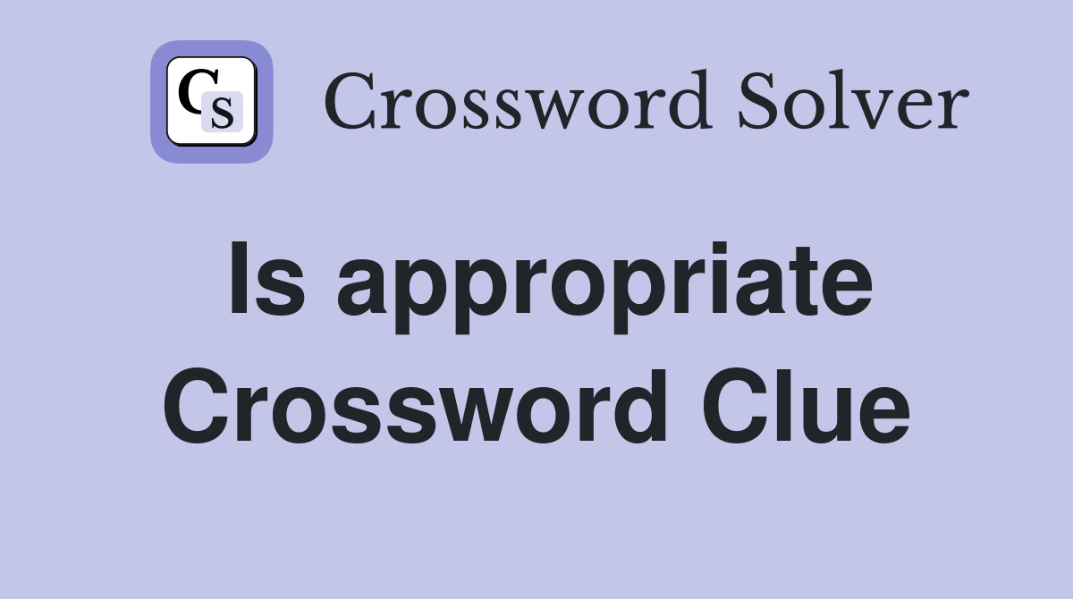 Is appropriate Crossword Clue