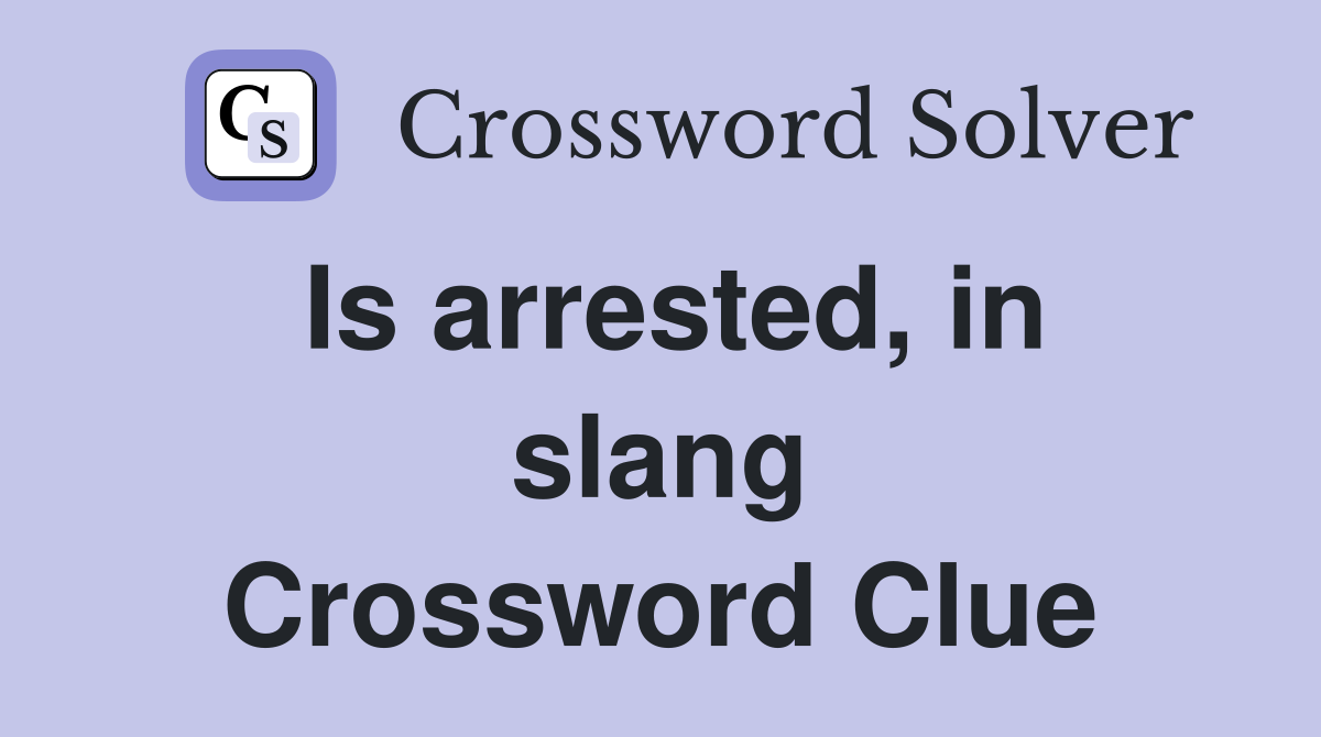Is arrested, in slang Crossword Clue