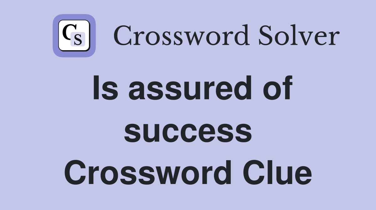 Is assured of success Crossword Clue
