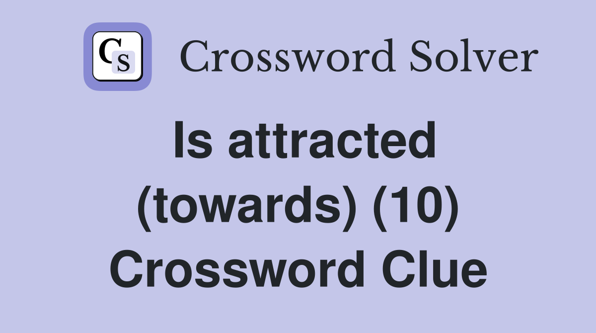 Is attracted (towards) (10) Crossword Clue