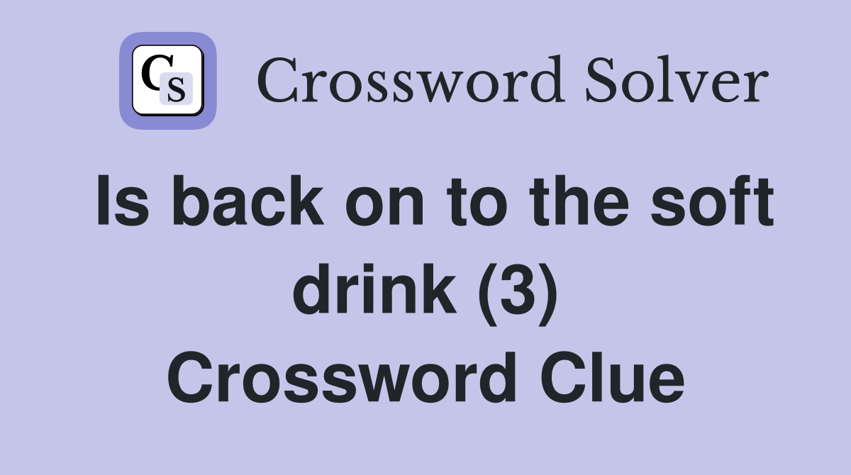 Is back on to the soft drink (3) Crossword Clue