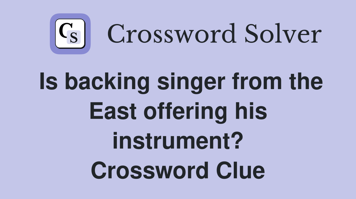 Is backing singer from the East offering his instrument? Crossword Clue