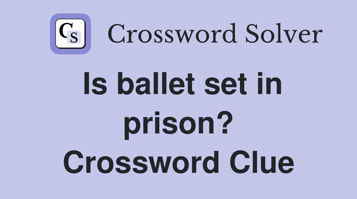 Is ballet set in prison? Crossword Clue