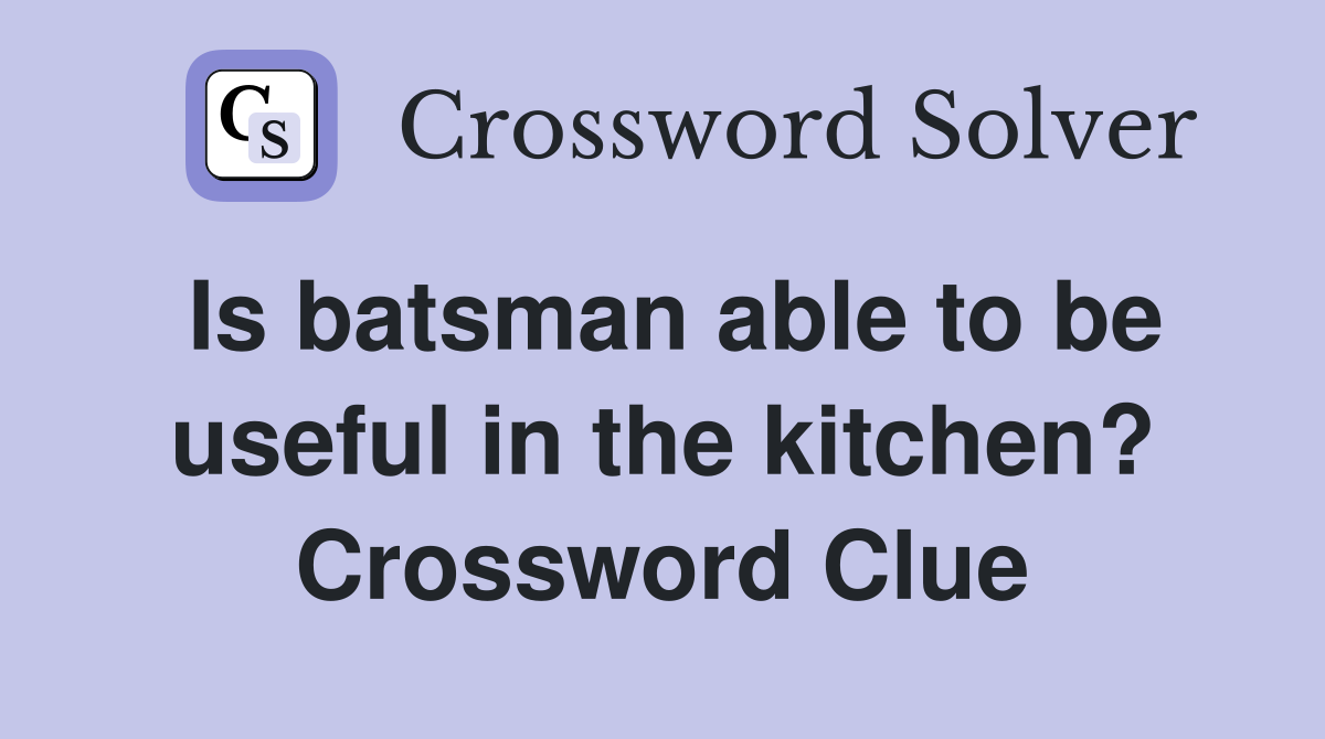 Is batsman able to be useful in the kitchen? Crossword Clue