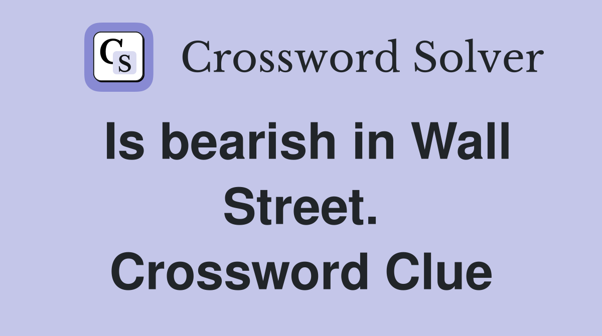 Is bearish in Wall Street. Crossword Clue