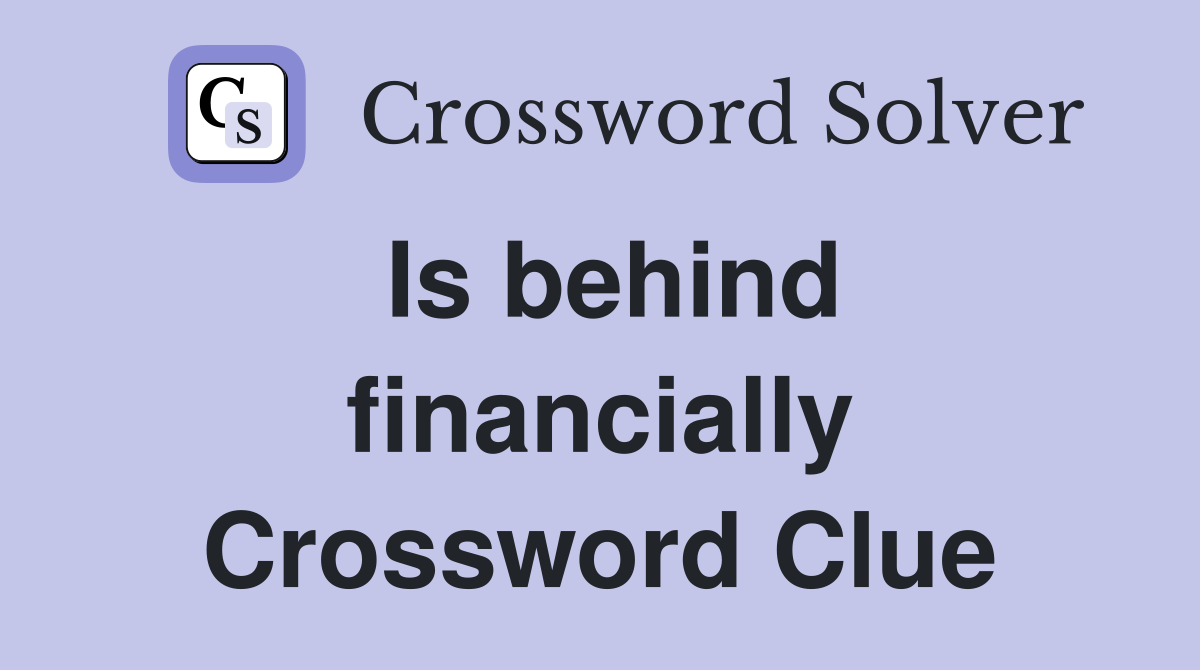 Is behind financially Crossword Clue