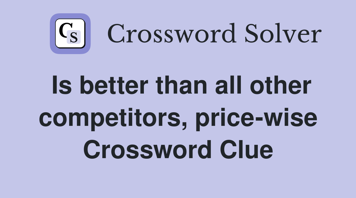 Is better than all other competitors, price-wise Crossword Clue