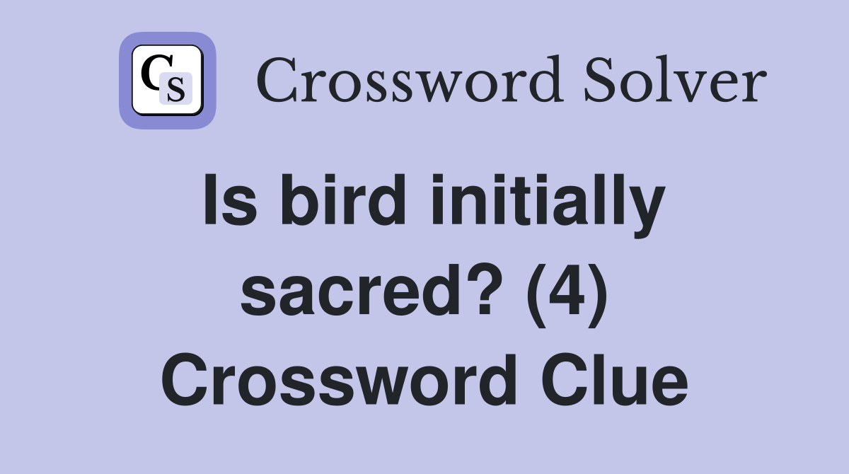 Is bird initially sacred? (4) Crossword Clue