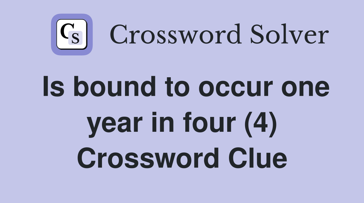 Is bound to occur one year in four (4) Crossword Clue