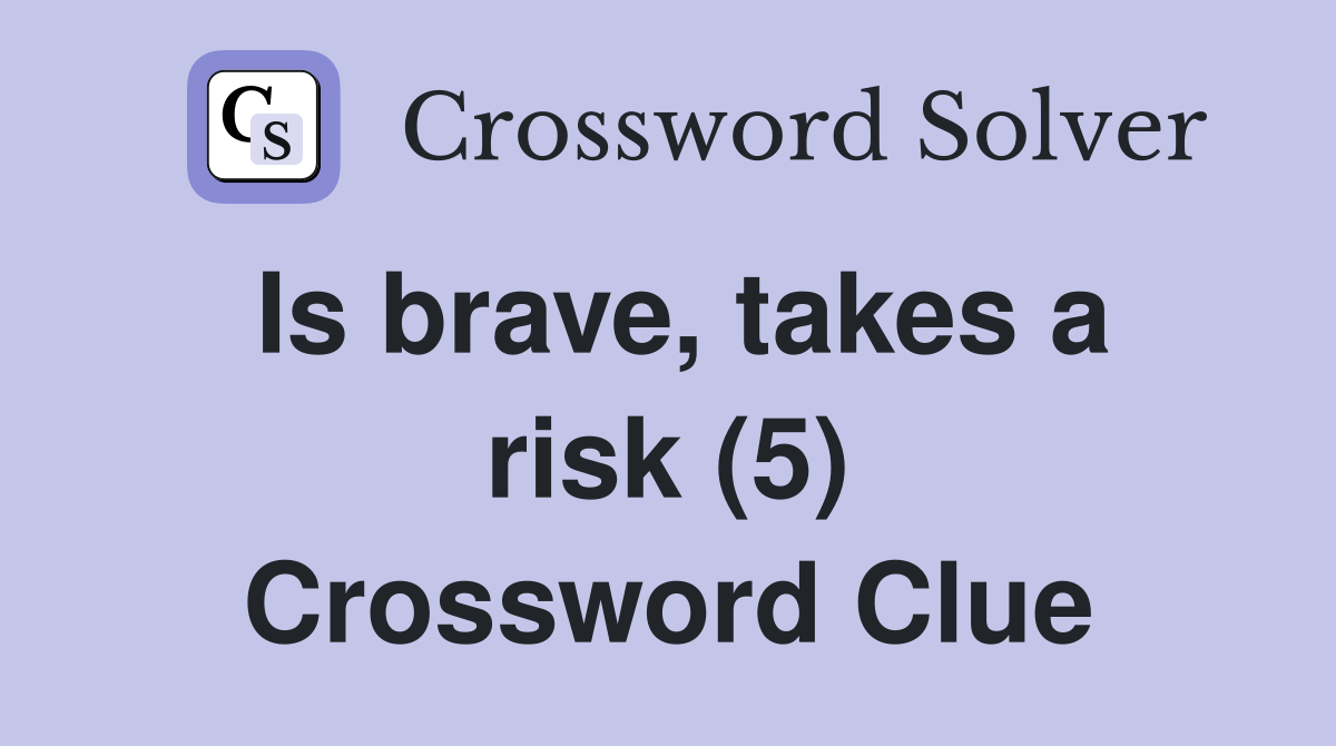 Is brave, takes a risk (5) Crossword Clue