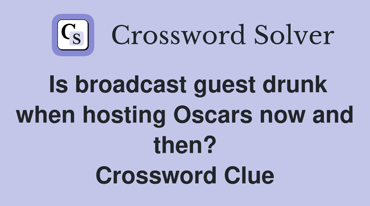 Is broadcast guest drunk when hosting Oscars now and then? Crossword Clue