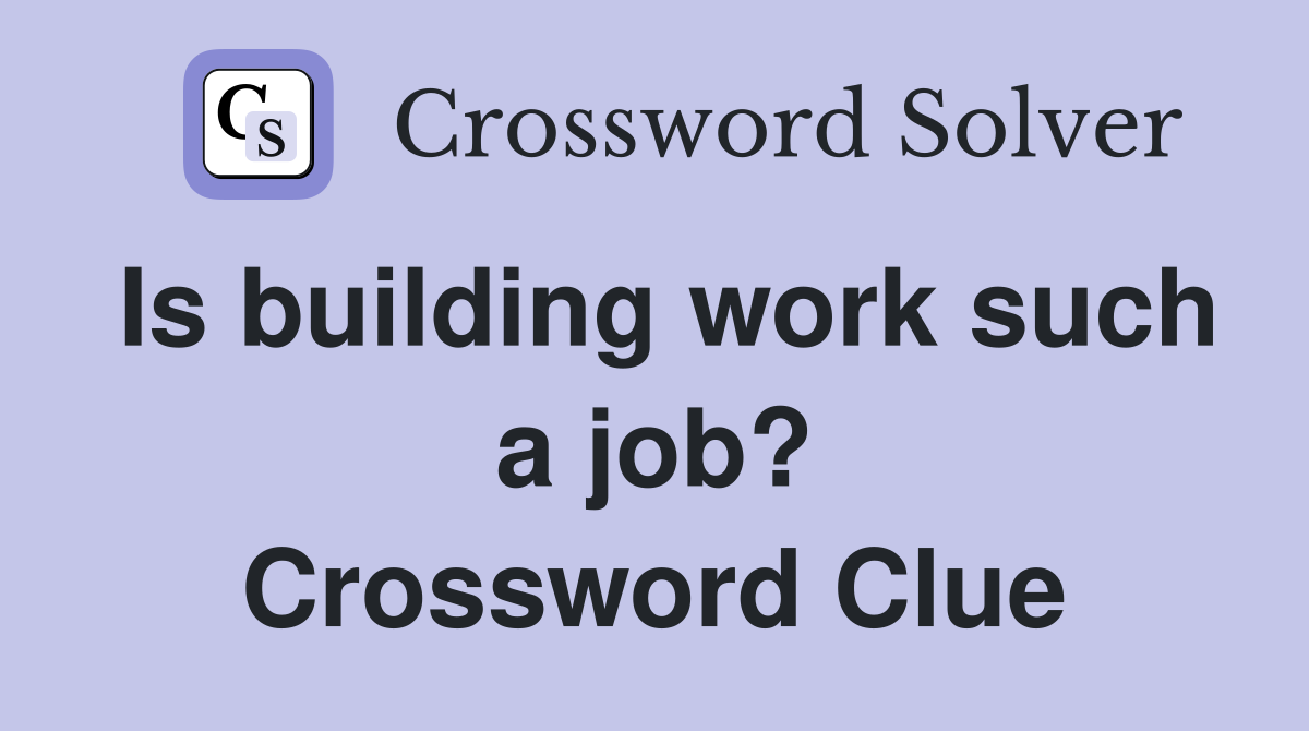 Is building work such a job? Crossword Clue