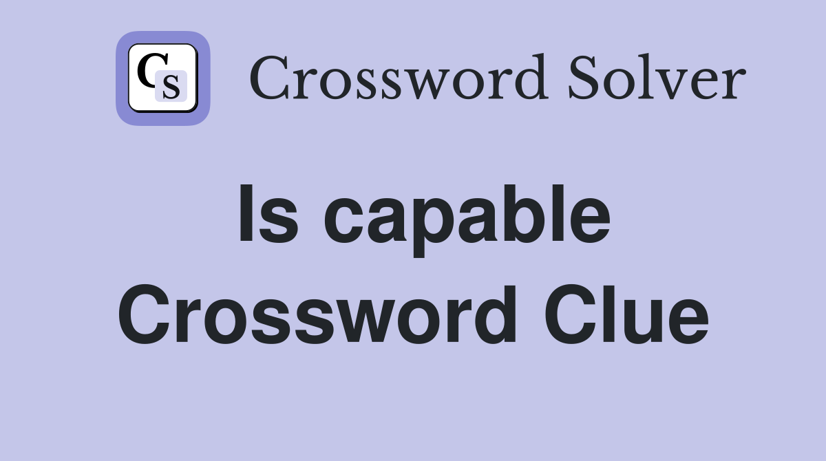 Is capable Crossword Clue Answers Crossword Solver