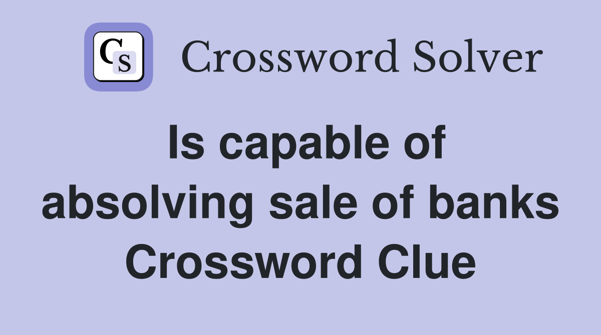 Is capable of absolving sale of banks Crossword Clue