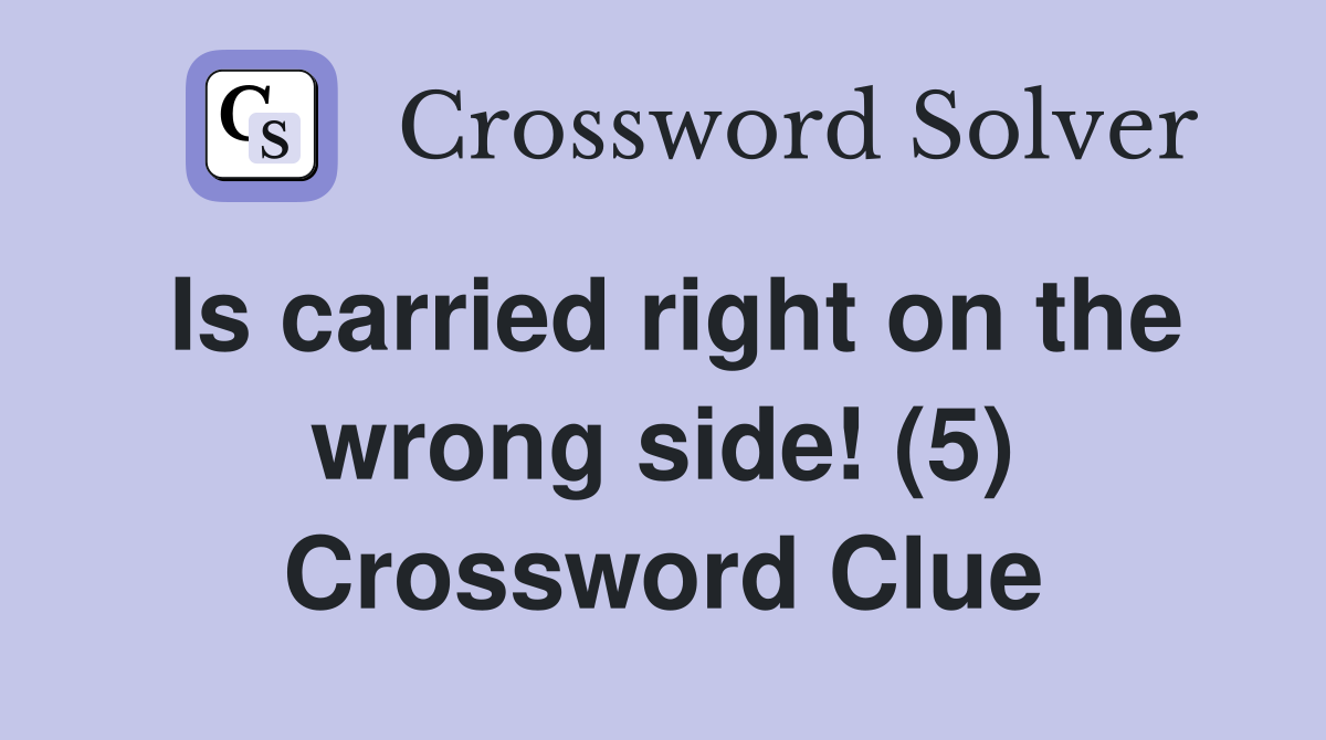 Is carried right on the wrong side! (5) Crossword Clue