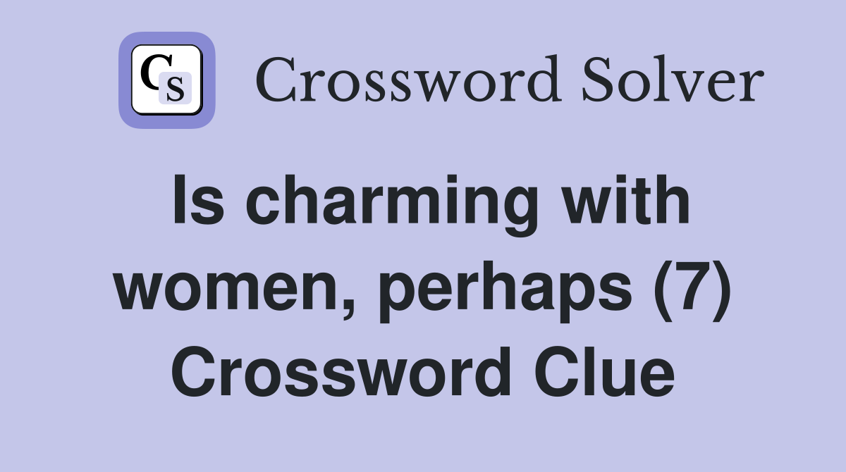 Is charming with women, perhaps (7) Crossword Clue