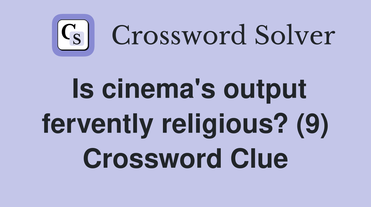 Is cinema's output fervently religious? (9) Crossword Clue
