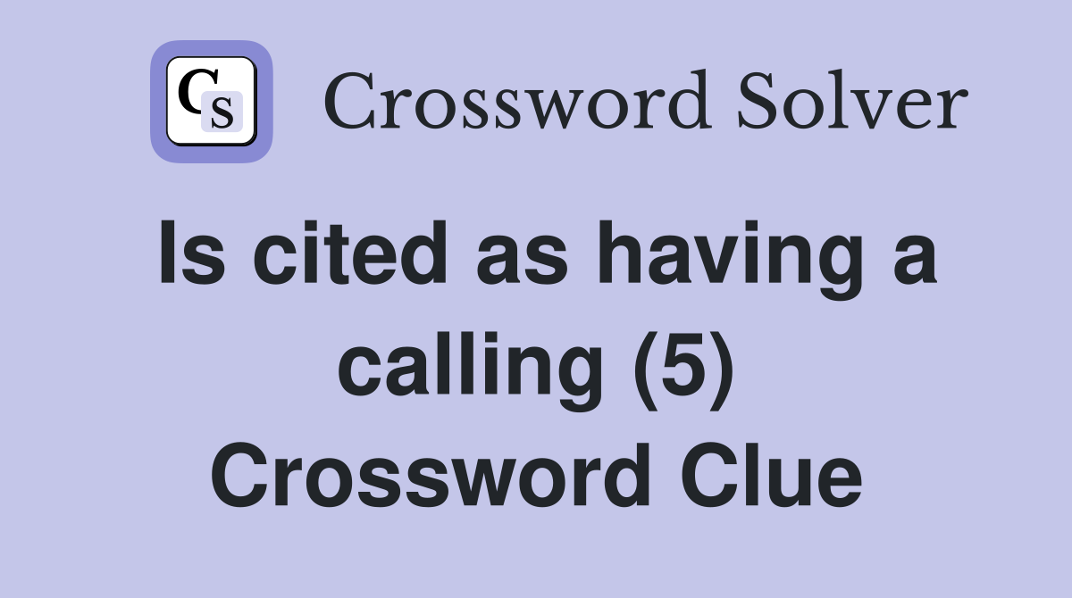 Is cited as having a calling (5) Crossword Clue