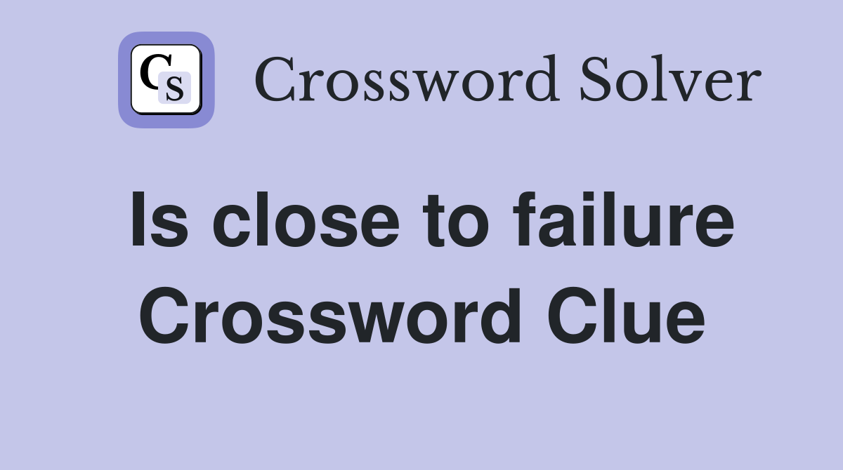 Is close to failure Crossword Clue