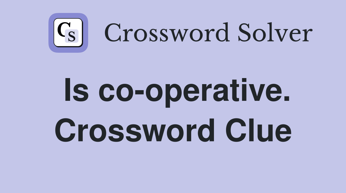 Is co-operative. Crossword Clue