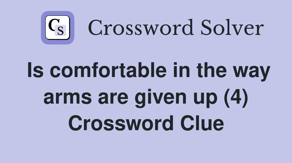 Is comfortable in the way arms are given up (4) Crossword Clue