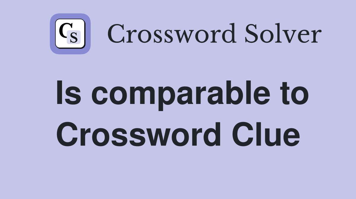 Is comparable to Crossword Clue