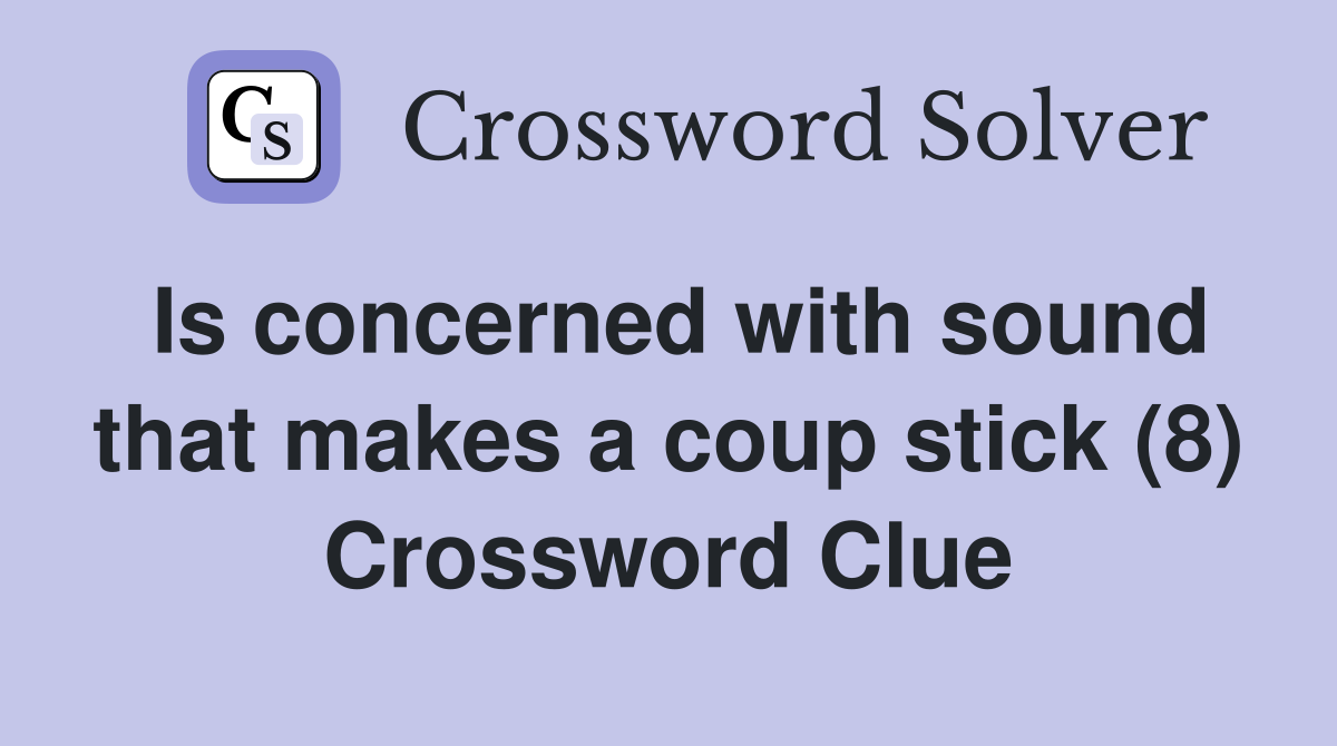 Is concerned with sound that makes a coup stick (8) Crossword Clue