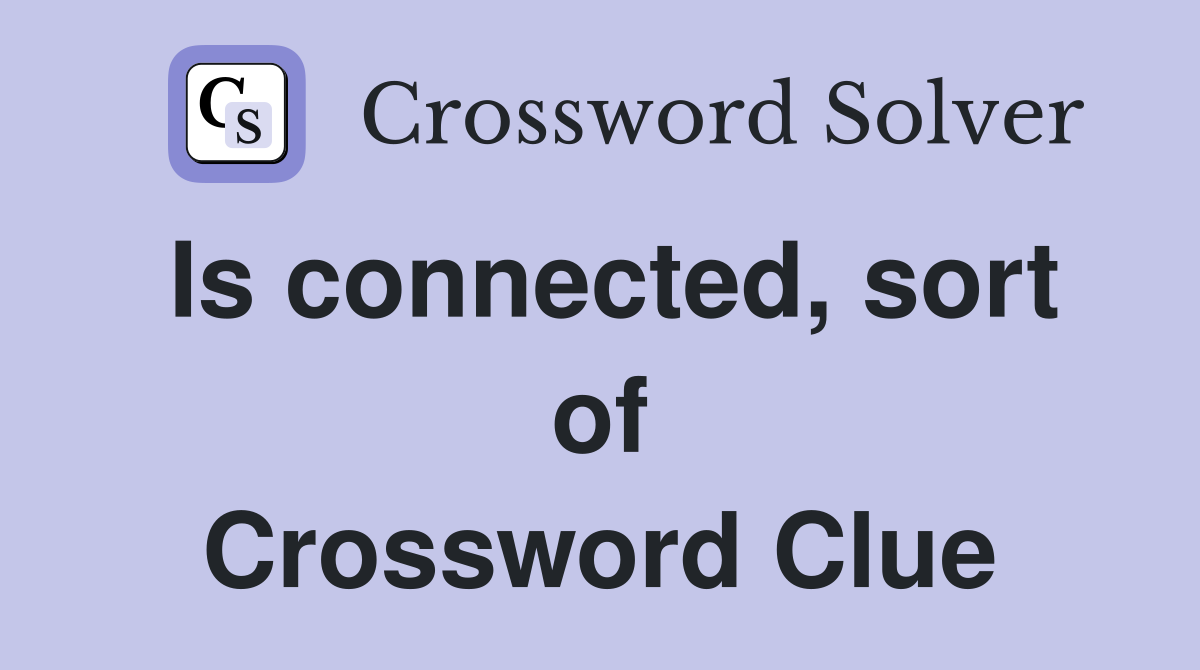 Is connected, sort of Crossword Clue