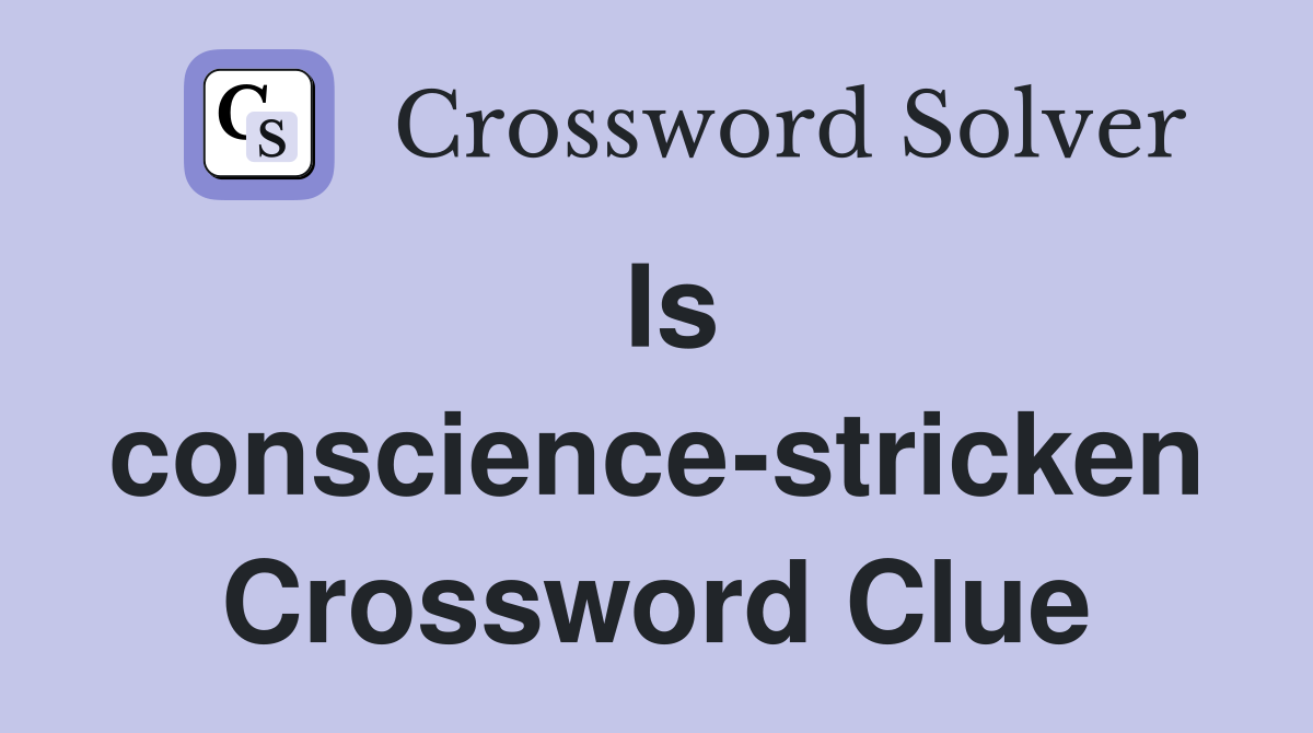 Is conscience-stricken Crossword Clue
