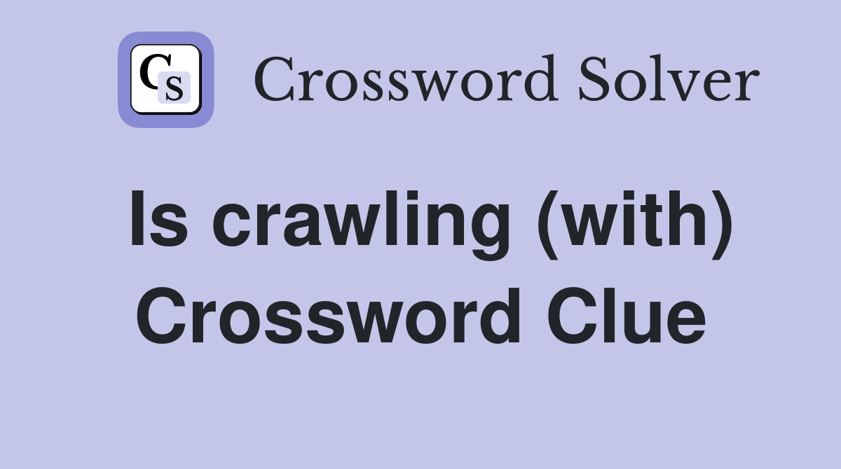 Is crawling (with) Crossword Clue