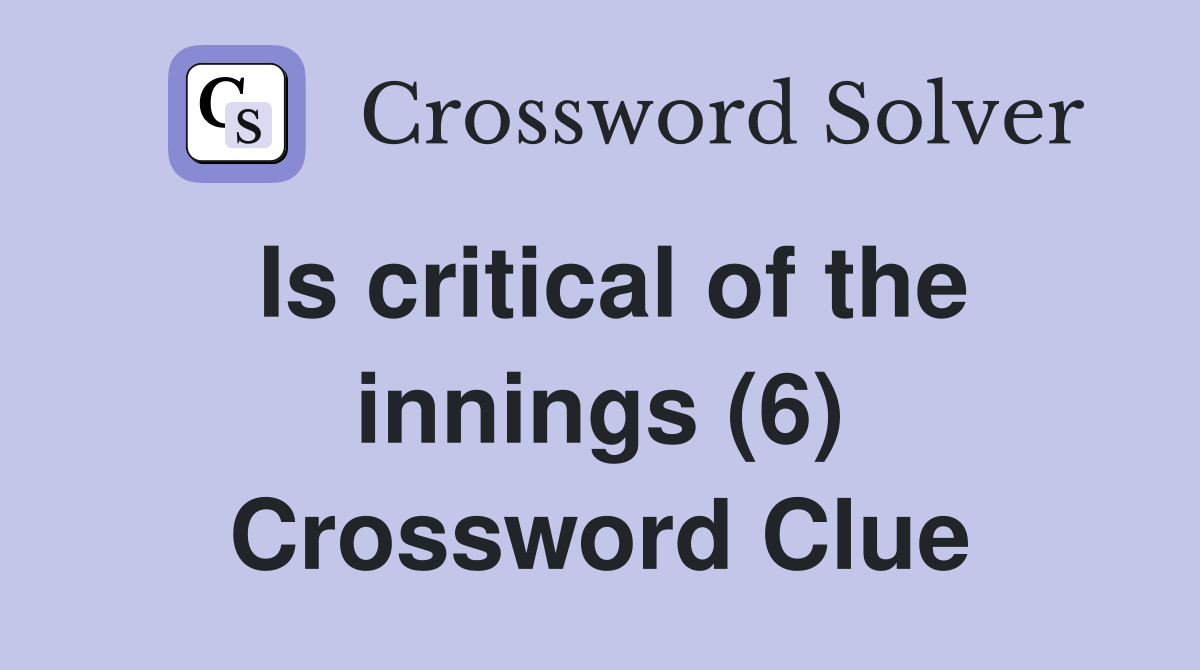 Is critical of the innings (6) Crossword Clue