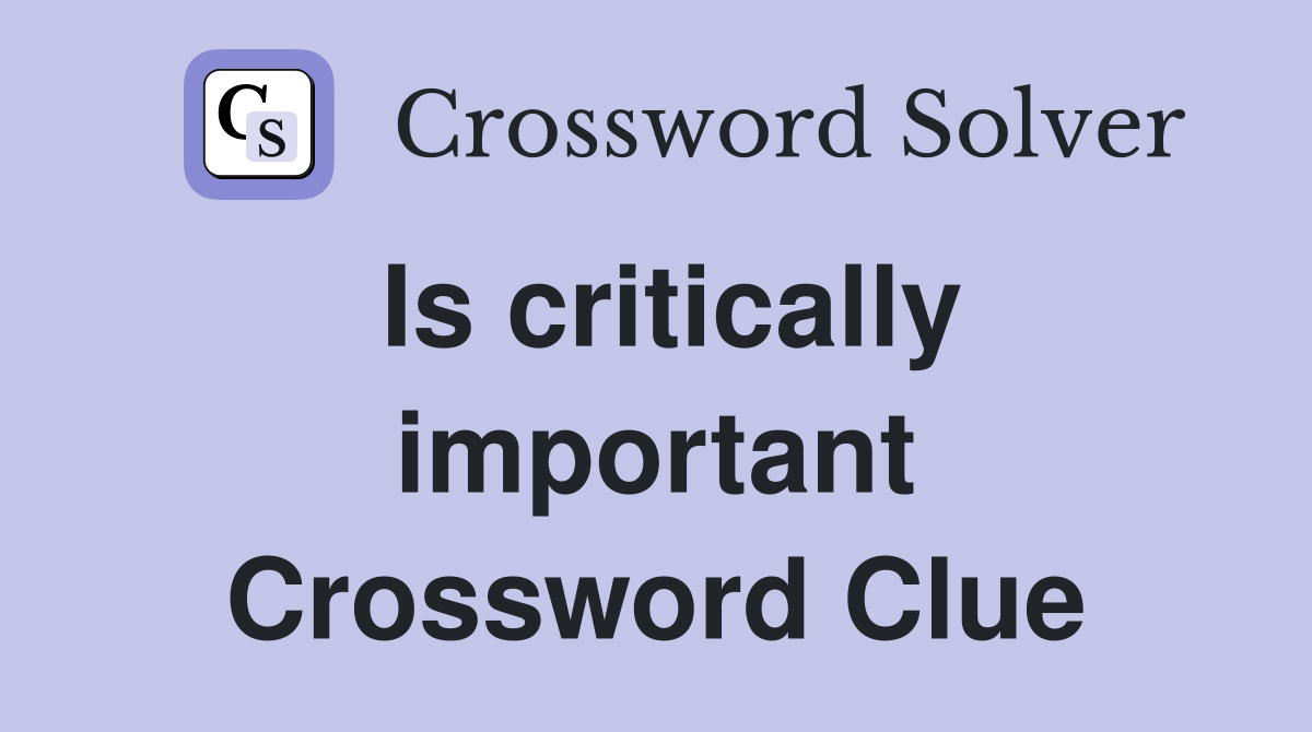 Is critically important Crossword Clue
