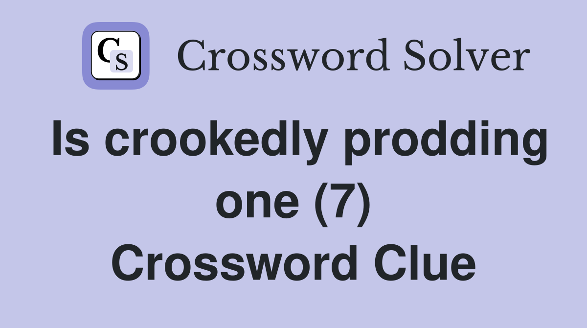 Is crookedly prodding one (7) Crossword Clue